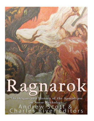 Ragnarok : The Origins And History Of The Apocalypse In Norse Mythology