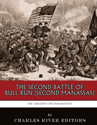 The Greatest Civil War Battles : The Second Battle Of Bull Run (Second Manassas)