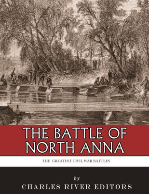 The Greatest Civil War Battles : The Battle Of North Anna