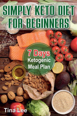 Simply Keto Diet For Beginners : 7 Days Ketogenic Meal Plan