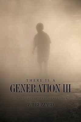 There Is A Generation Iii : Kids Of The Greatest Generation