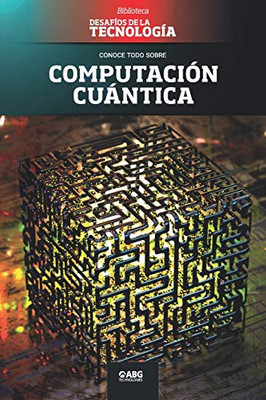 Computación cuántica: Google vs. IBM, y el superordenador (Desafíos de la Ingeniería: los principios de la Ingeniería y sus más increíbles logros.) (Spanish Edition)