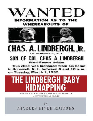 The Lindbergh Baby Kidnapping : The History Of One Of 20Th Century America'S Most Notorious Crimes