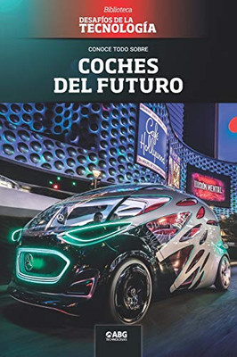 Coches del futuro: El DeLorean del siglo XXI y los nanomateriales (Desafíos de la Ingeniería: los principios de la Ingeniería y sus más increíbles logros.) (Spanish Edition)