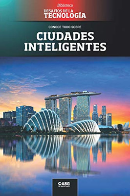 Ciudades inteligentes: Singapur, la primera smart nation (Desafíos de la Ingeniería: los principios de la Ingeniería y sus más increíbles logros.) (Spanish Edition)