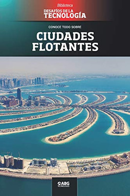 Ciudades flotantes: The palm islands (Desafíos de la Ingeniería: los principios de la Ingeniería y sus más increíbles logros.) (Spanish Edition)