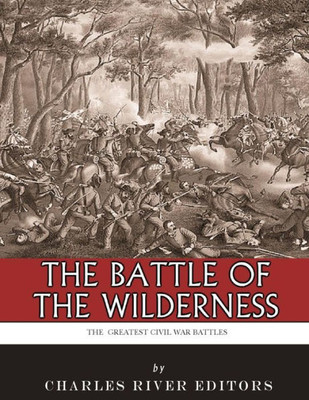 The Greatest Civil War Battles : The Battle Of The Wilderness