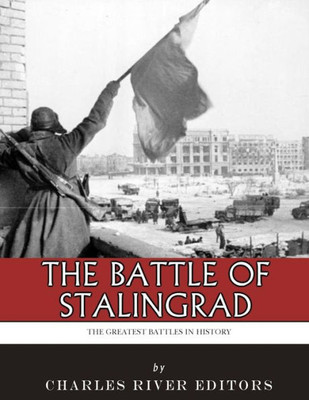 The Greatest Battles In History : The Battle Of Stalingrad