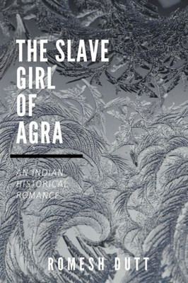The Slave Girl Of Agra : An Indian Historical Romance