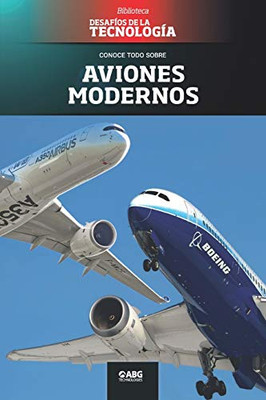 Aviones modernos: El Boeing 787 y el Airbus 350 (Desafíos de la Ingeniería: los principios de la Ingeniería y sus más increíbles logros.) (Spanish Edition)