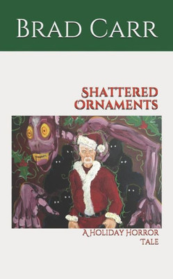 Shattered Ornaments : A Holiday Horror Tale