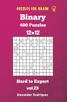 Puzzles For Brain Binary- 400 Hard To Expert 12X12