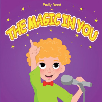 The Magic In You : Help Your Child Overcome Public Speaking Fears (Bedtime Story Readers Picture Book)