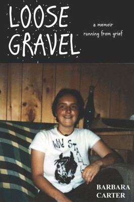 Loose Gravel : Memoir Running From Grief