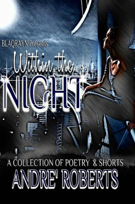 Within The Night : A Collection Of Poetry And Shorts