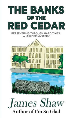 The Banks Of The Red Cedar : Persevering Through Hard Times: A Murder Mystery