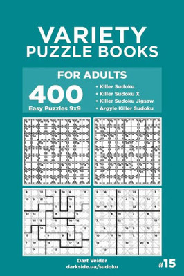 Variety Puzzle Books For Adults - 400 Easy Puzzles 9X9 : Killer Sudoku, Killer Sudoku X, Killer Sudoku Jigsaw, Argyle Killer Sudoku