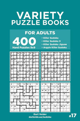 Variety Puzzle Books For Adults - 400 Hard Puzzles 9X9 : Killer Sudoku, Killer Sudoku X, Killer Sudoku Jigsaw, Argyle Killer Sudoku