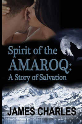 Spirit Of The Amaroq : A Story Of Salvation