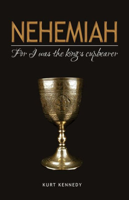 Nehemiah : For I Was The King'S Cupbearer