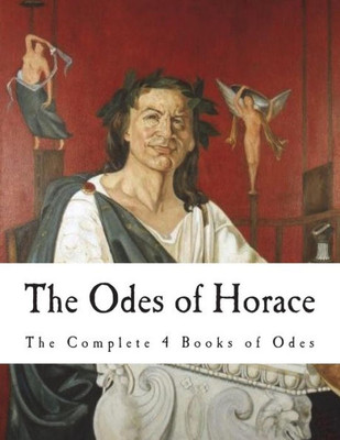 The Odes Of Horace : The Complete 4 Books Of Odes