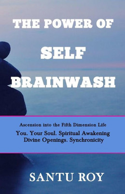 The Power Of Self Brainwash : Ascension Into The Fifth Dimension Life