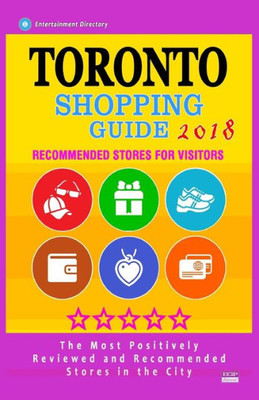 Toronto Shopping Guide 2018 : Best Rated Stores In Toronto, Ontario - Stores Recommended For Visitors, (Toronto Shopping Guide 2018)