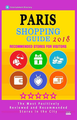 Paris Shopping Guide 2018 : Best Rated Stores In Paris, France - Stores Recommended For Visitors, (Paris Shopping Guide 2018)