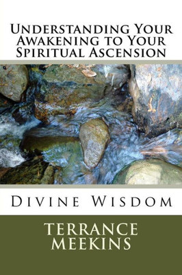 Understanding Your Awakening To Your Spiritual Ascension