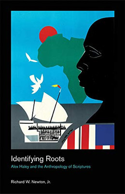 Identifying Roots: Alex Haley and the Anthropology of Scriptures (Culture on the Edge)