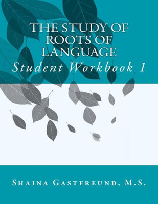 The Study Of Roots Of Language : Student Workbook 1