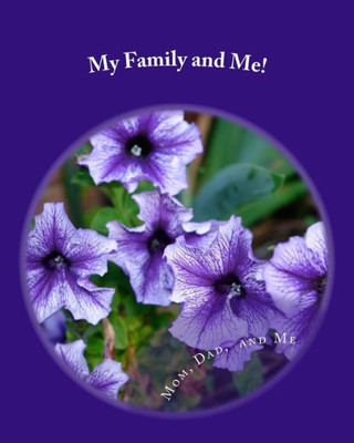My Family And Me! : The Story Of How I Came To Be And More