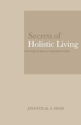 Secrets Of Holistic Living : Discovering The Power Of Experiential Wisdom