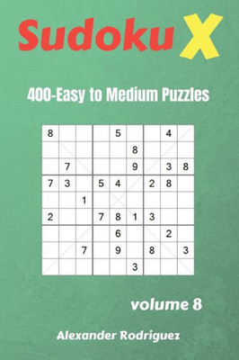 Sudoku X Puzzles - 400 Easy To Medium 9X9