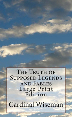The Truth Of Supposed Legends And Fables : Large Print Edition