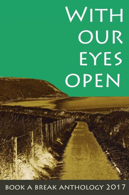 With Our Eyes Open : Book A Break Anthology 2017