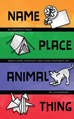 Name, Place, Animal, Thing: An Inspiring Fable about Hope, Positivity, and Living your Best Life