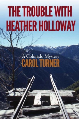 The Trouble With Heather Holloway : A Colorado Mystery