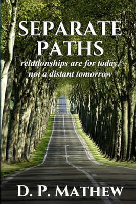 Separate Paths : Relationships Are For Today, Not A Distant Tomorrow