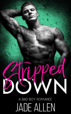 Stripped Down : A Bad Boy Romance