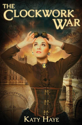 The Clockwork War : A Clockwork War, Book One