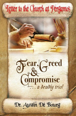 Letter To The Church At Pergamos : Fear Greed And Compromise ... A Deadly Trio!