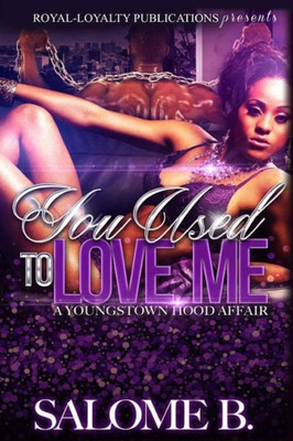 You Used To Love Me : A Youngstown Hood Affair