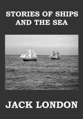Stories Of Ships And The Sea : Short Story Collection