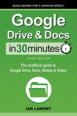 Google Drive & Docs In 30 Minutes: The unofficial guide to Google Drive, Docs, Sheets & Slides - Paperback