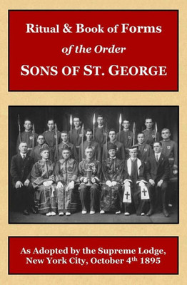 Ritual And Book Of Forms Of The Order Sons Of St. George 1895