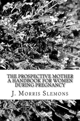 The Prospective Mother A Handbook For Women During Pregnancy