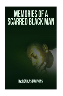 Memories Of A Scarred Black Man