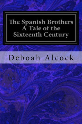 The Spanish Brothers A Tale Of The Sixteenth Century