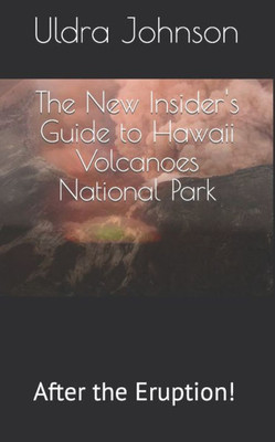 The New Insider'S Guide To Hawaii Volcanoes National Park : After The Eruption!